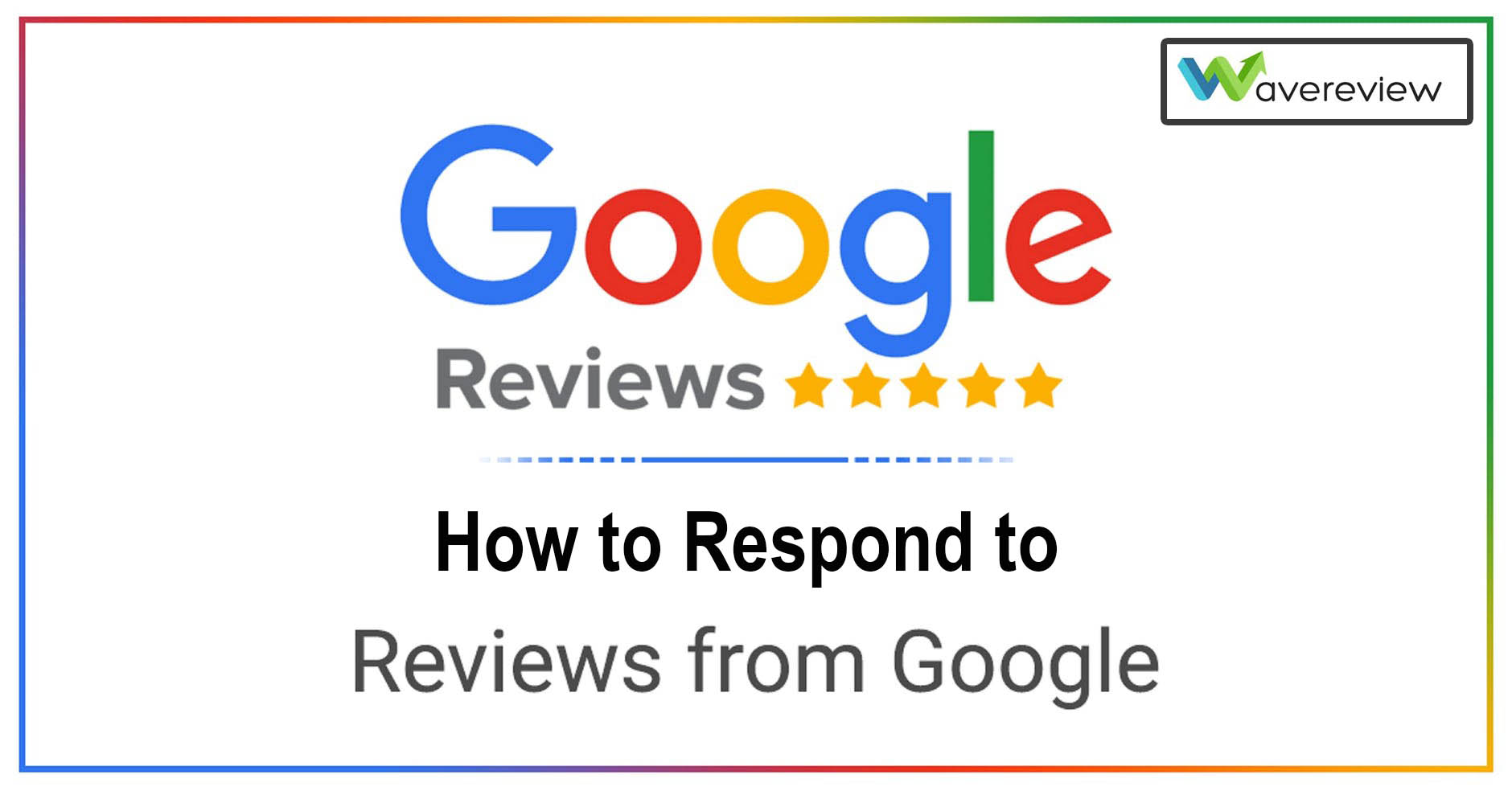 How to respond to google reviews positive and negative guide 